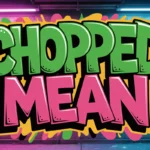 Chopped Mean in Slang